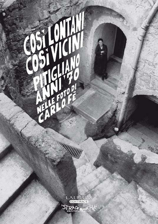 Così lontani così vicini. Pitigliano anni ‘70 nelle foto di Carlo Fè. Ediz. illustrata - Carlo Fè - copertina