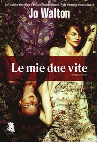 Le mie due vite - Jo Walton - copertina