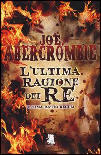 L'ultima ragione dei re. Ultima ratio regum - Joe Abercrombie - copertina
