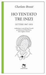 Ho tentato tre inizi. Lettere 1847-1853