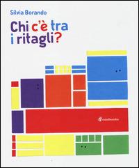 Chi c'è tra i ritagli? Ediz. illustrata - Silvia Borando - copertina