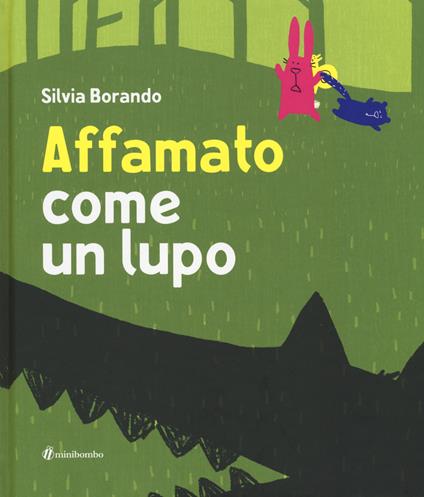 Affamato come un lupo. Ediz. illustrata - Silvia Borando - copertina