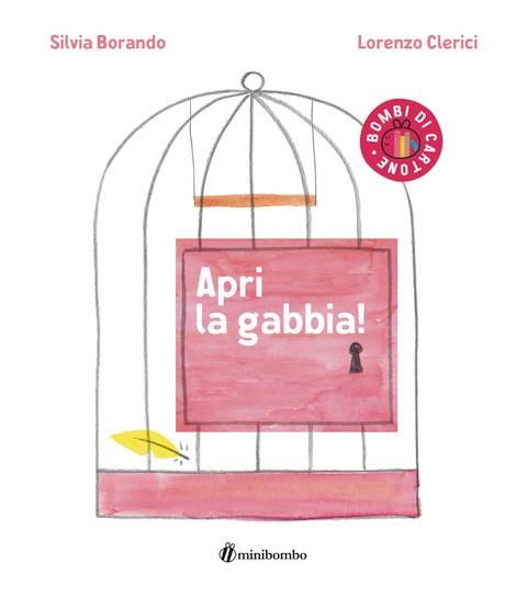 Apri la gabbia! Ediz. a colori - Lorenzo Clerici - copertina