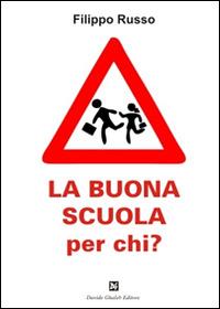 La buona scuola per chi? - Filippo Russo - copertina