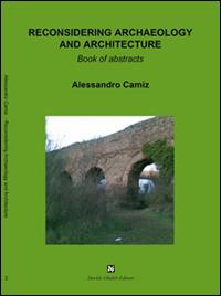 Reconsidering archaeology and architecture - Alessandro Camiz - copertina