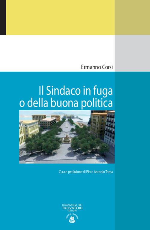 Il sindaco in fuga o della buona politica - Ermanno Corsi - copertina