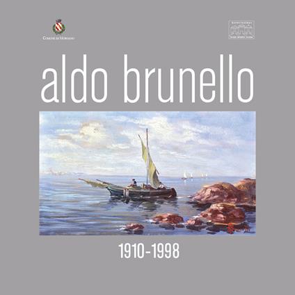 Aldo Brunello. 1910-1988. Ediz. illustrata - Enrico Brunello,Federico Burbello - copertina