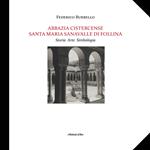 Abbazia Cistercense Santa Maria Sanavalle di Follina. Storia Arte Simbologia