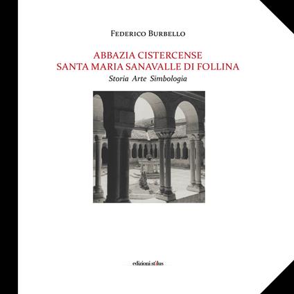 Abbazia Cistercense Santa Maria Sanavalle di Follina. Storia Arte Simbologia - Federico Burbello - copertina
