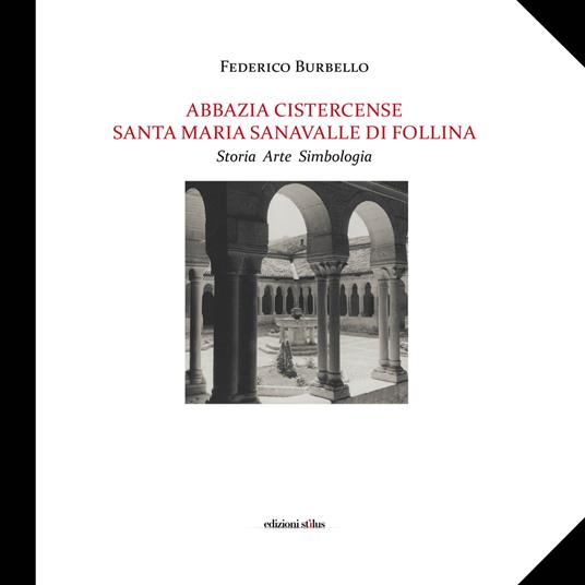 Abbazia Cistercense Santa Maria Sanavalle di Follina. Storia Arte Simbologia - Federico Burbello - copertina