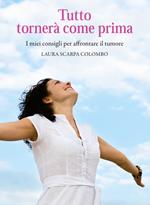 Tutto tornerà come prima. I miei consigli per affrontare il tumore