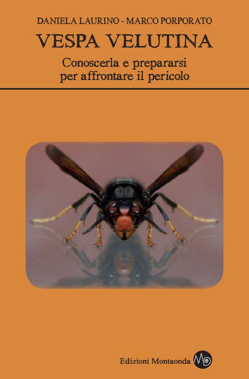 Vespa velutina. Conoscerla e prepararsi per affrontare il pericolo - Daniela Laurino,Marco Porporato - copertina