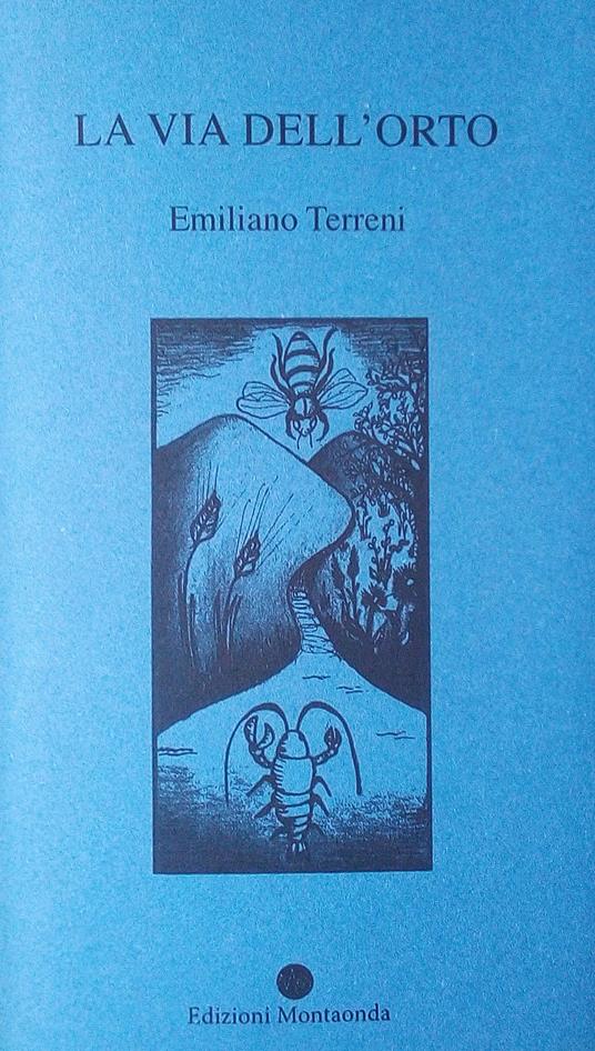 La via dell'orto. Una riflessione narrativa e poetica dell'autore sulla propria vita - Emiliano Terreni - copertina