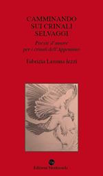 Camminando sui crinali selvaggi. Poesie d'amore per i crinali dell'Appennino