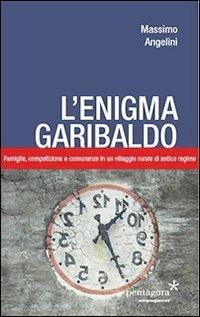 L' enigma Garibaldo. Famiglie, competizione e comunanze in un villaggio rurale di antico regime - Massimo Angelini - copertina