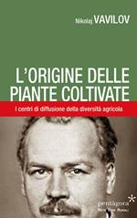 L' origine delle piante coltivate. I centri di diffusione della diversità agricola