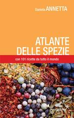 Atlante delle spezie. Con 101 ricette da tutto il mondo