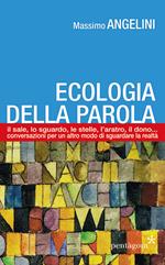 Ecologia della parola. Il sale, lo sguardo, le stelle, l'aratro, il dono... per un altro modo di sguardare la realtà