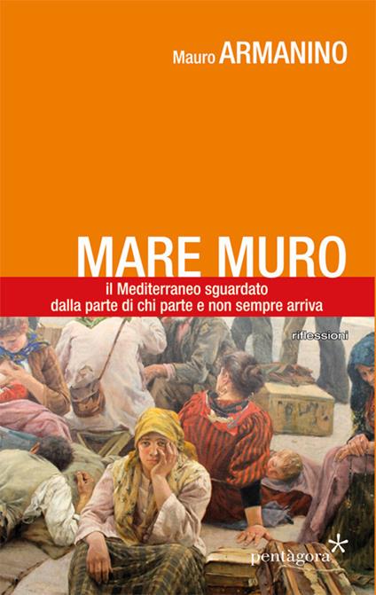 Mare muro. Il Mediterraneo sguardato dalla parte di chi parte e non sempre arriva - Mauro Armanino - copertina