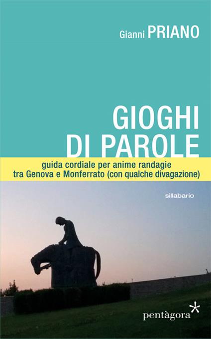 Gioghi di parole. Guida cordiale per anime randagie, tra Genova e Monferrato (con qualche divagazione) - Gianni Priano - copertina