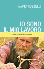 Io sono il mio lavoro. Di uomini e di vini