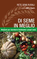 Di seme in meglio. Manuale per riprodurre facilmente i propri semi