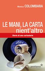 Le mani, la carta, nient'altro. Storie di una cartastorie