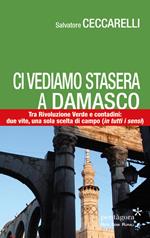 Ci vediamo stasera a Damasco. Contro la Rivoluzione Verde, tra i contadini: due vite, una sola scelta di campo (in tutti i sensi)