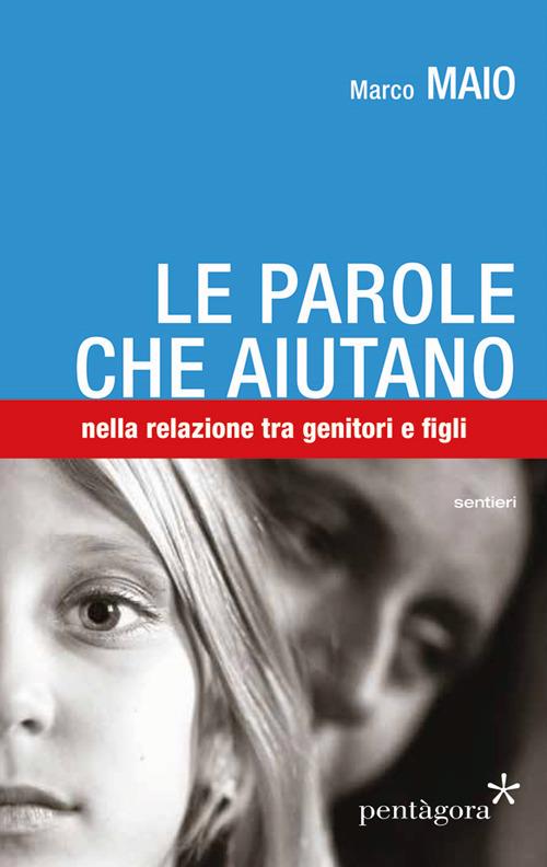 Le parole che aiutano. tra genitori e figli - Marco Maio - copertina