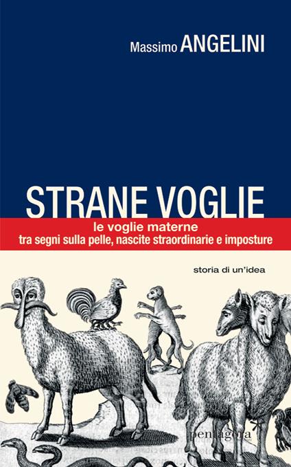 Strane voglie. Le voglie materne, tra segni sulla pelle, nascite straordinarie e imposture - Massimo Angelini - copertina