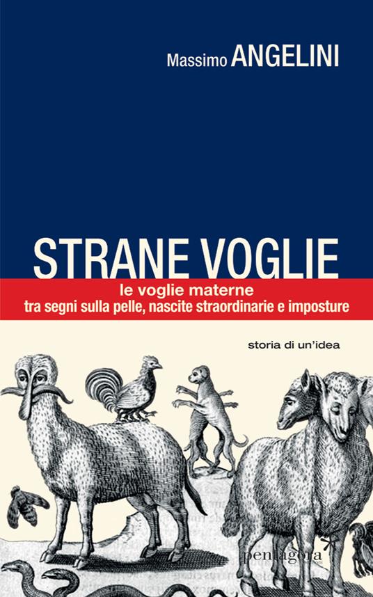Strane voglie. Le voglie materne, tra segni sulla pelle, nascite straordinarie e imposture - Massimo Angelini - copertina