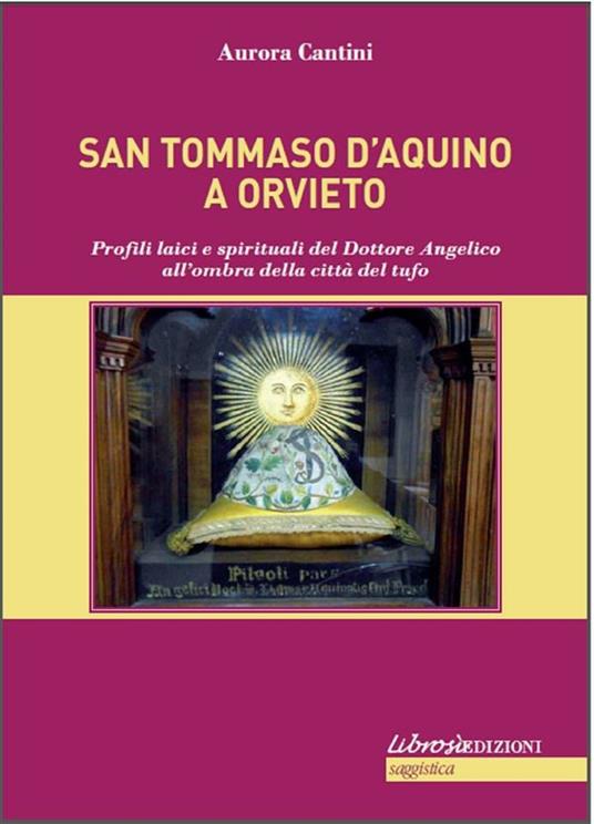 S. Tommaso ad Orvieto. Profili laici e spirituali del Dottore Angelico all'ombra della città del tufo - Aurora Cantini - ebook