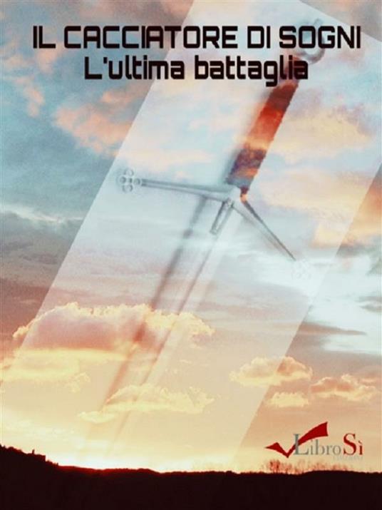 Il cacciatore di sogni. L'ultima battaglia - Leandra Carmigliani - ebook