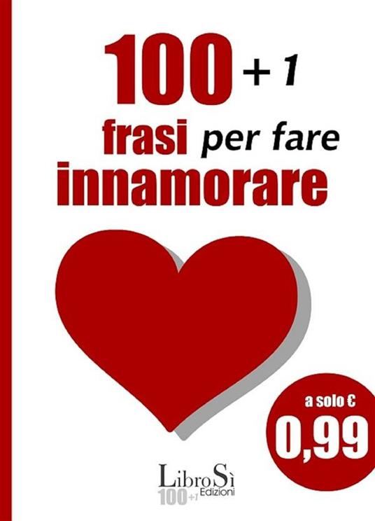 100+1 frasi per fare innamorare - Leandra Carmigliani - ebook