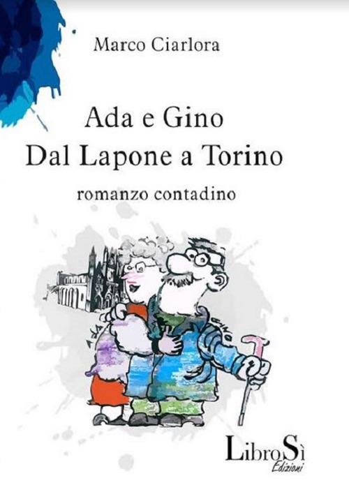 Ada e Gino. Dal Lapone a Torino. Romanzo contadino - Marco Ciarlora - copertina