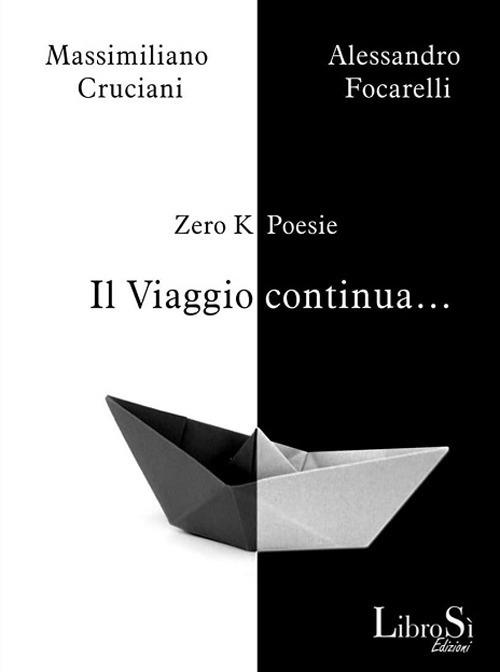 Il viaggio continua... Le poesie di Zero K - Massimiliano Cruciani,Alessandro Focarelli - ebook