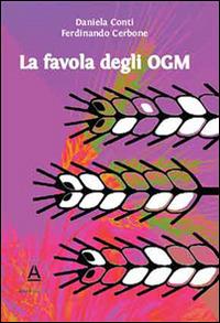 La favola degli OGM. Quello che ogni mamma vuole sapere quando acquista ortaggi dal contadino - Daniela Conti,Ferdinando Cerbone - copertina