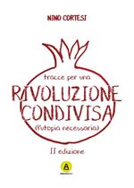 Tracce per una rivoluzione condivisa. (L'utopia necessaria)