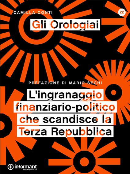 Gli orologiai. L'ingranaggio finanziario-politico che scandisce la Terza Repubblica - Camilla Conti - ebook