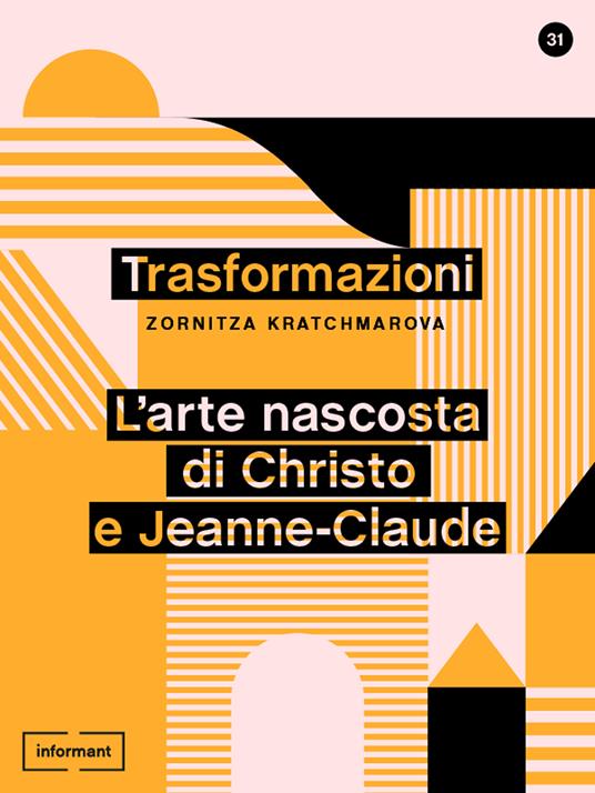 Trasformazioni. L'arte nascosta di Christo e Jeanne-Claude - Zornitza Kratchmarova - ebook