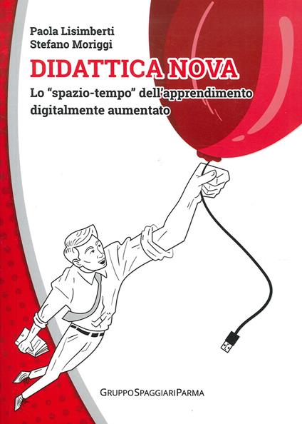 Didattica nova. Lo «spazio-tempo» dell’apprendimento digitalmente aumentato - Paola Lisimberti,Stefano Moriggi - copertina