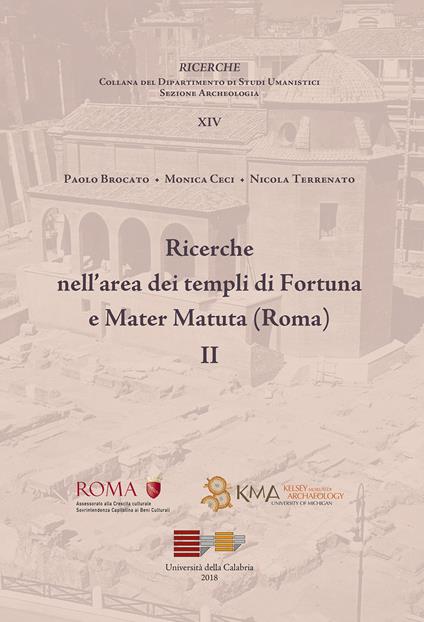 Ricerche nell'area dei templi Fortuna e Mater Matuta (Roma). Vol. 2 - Nicola Terrenato,Paolo Brocato,Monica Ceci - copertina