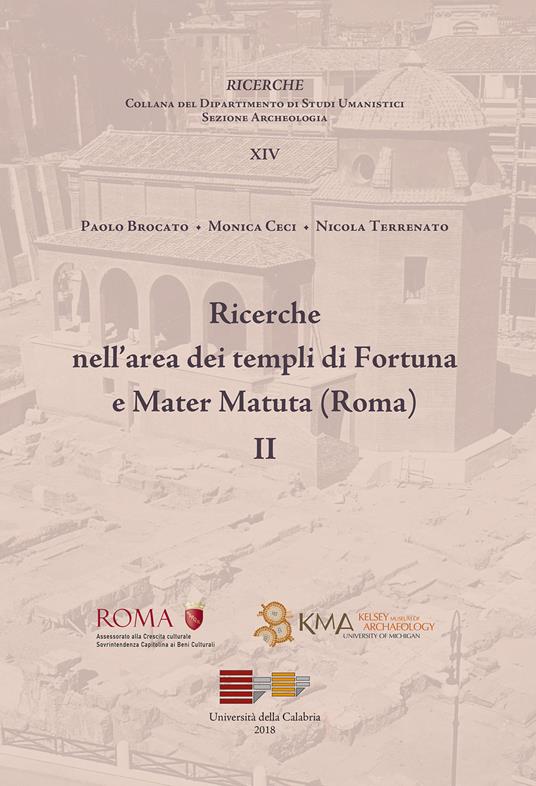 Ricerche nell'area dei templi Fortuna e Mater Matuta (Roma). Vol. 2 - Nicola Terrenato,Paolo Brocato,Monica Ceci - copertina