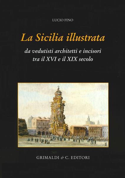 La Sicilia illustrata da vedutisti architetti e incisori tra il XVI e il XIX. Ediz. illustrata - Lucio Fino - copertina