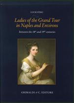 Ladies of the grand tour in Naples and environs. Between the 18th and 19th centuries. Ediz. illustrata