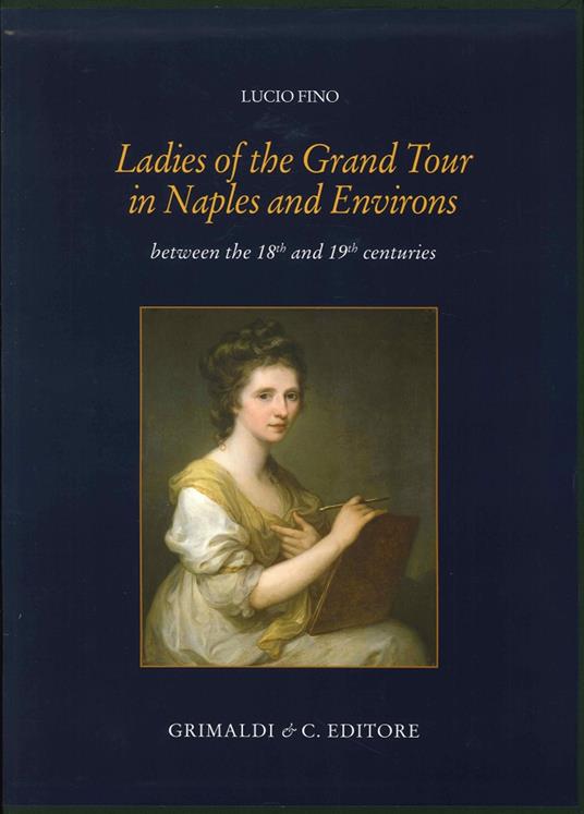 Ladies of the grand tour in Naples and environs. Between the 18th and 19th centuries. Ediz. illustrata - Lucio Fino - copertina