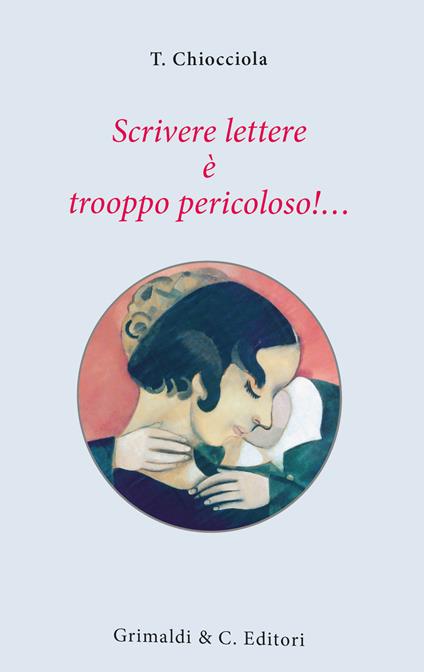 Scrivere lettere è trooppo pericoloso!... - Chiocciola T. - copertina