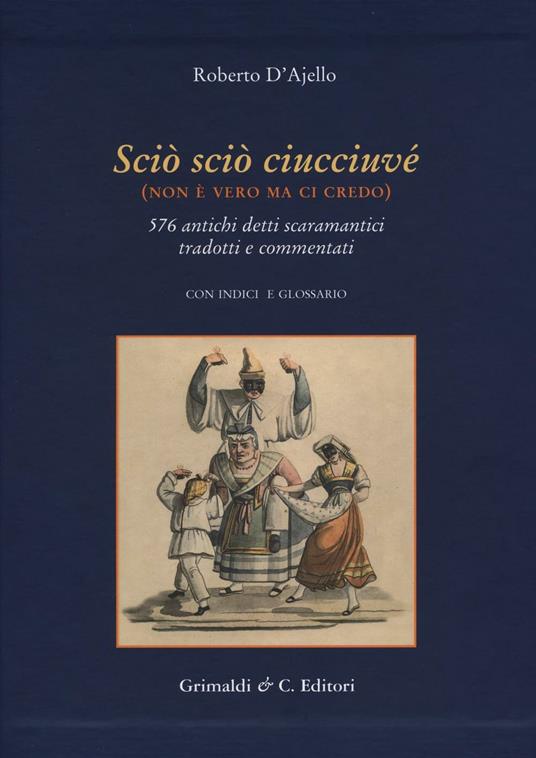 Scio' scio' ciucciuve' (non è vero ma ci credo). 576 antichi detti scaramantici tradotti e commentati - Roberto D'Ajello - copertina