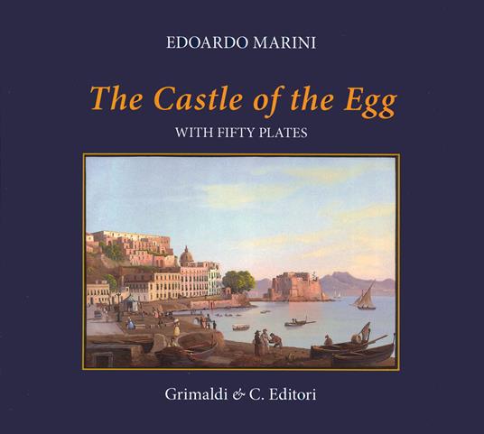 The Castle of the Egg (history and images). With fifty plates. Ediz. a colori - Edoardo Marini - copertina