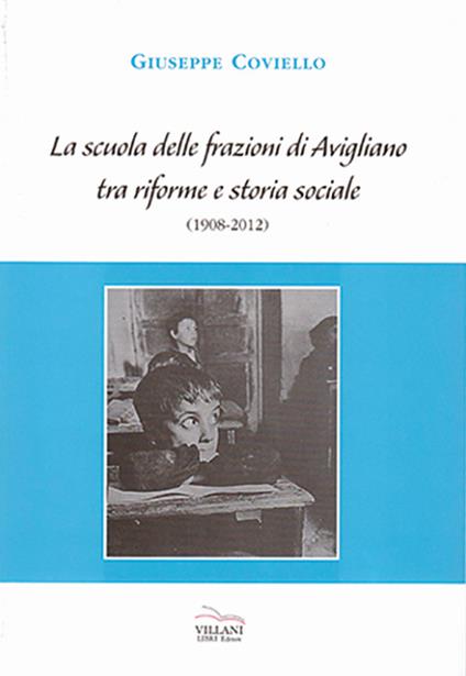 La scuola delle frazioni di Avigliano tra riforme e storia sociale (1908-2012) - Giuseppe Coviello - copertina